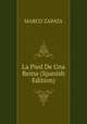 La Pied De Una Reina (Spanish Edition), MARCO ZAPATA 