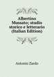 Albertino Mussato; studio storico e letterario (Italian Edition), Antonio Zardo 