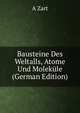 Bausteine Des Weltalls, Atome Und Molekule (German Edition), A Zart 
