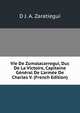 Vie De Zumalacarregui, Duc De La Victoire, Capitaine G?n?ral De L'arm?e De Charles V. (French Edition), D J. A. Zaratiegui 