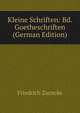 Kleine Schriften: Bd. Goetheschriften (German Edition), Friedrich Zarncke 