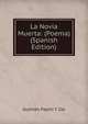 La Novia Muerta: (Poema) (Spanish Edition), Guzman Papini Y Zas 