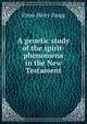 A genetic study of the spirit-phenomena in the New Testament, Elmer Harry Zaugg 