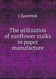 The utilization of sunflower stalks in paper manufacture, J Zavertnik 