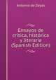 Ensayos de critica, hist?rica y literaria (Spanish Edition), Antonio de Zayas 