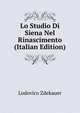 Lo Studio Di Siena Nel Rinascimento (Italian Edition), Lodovico Zdekauer 