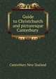 Guide to Christchurch and picturesque Canterbury ., Canterbury New Zealand 