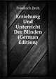 Erziehung Und Unterricht Der Blinden (German Edition), Friedrich Zech 
