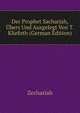Der Prophet Sacharjah, Ubers Und Ausgelegt Von T. Kliefoth (German Edition), Zechariah 