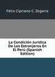 La Condicion Juridica De Los Estranjeros En El Peru (Spanish Edition), Felix Cipriano C. Zegarra 