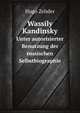 Wassily Kandinsky Unter autorisierter Benutzung der russischen Selbstbiographie, Hugo Zehder 