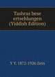 Tashras bese ertsehlungen (Yiddish Edition), Y Y. 1872-1926 Zein 