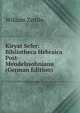 Kiryat Sefer: Bibliotheca Hebraica Post-Mendelssohniana (German Edition), William Zeitlin 