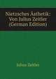 Nietzsches Asthetik: Von Julius Zeitler (German Edition), Julius Zeitler 