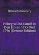 Pichegru Und Conde in Den Jahren 1795 Und 1796 (German Edition), Heinrich Zeissberg 