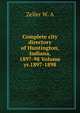 Complete city directory of Huntington, Indiana, 1897-98 Volume yr.1897-1898, Zeller W. A 