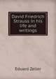 David Friedrich Strauss in his life and writings, Eduard Zeller 