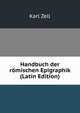 Handbuch der romischen Epigraphik (Latin Edition), Karl Zell 