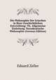 Die Philosophie Der Griechen in Ihrer Geschichtlichen Entwicklung: Th. Allgemeine Einleitung. Vorsokratische Philosophie (German Edition), Eduard Zeller 