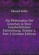 Die Philosophie Der Griechen in Ihrer Geschichtlichen Entwicklung, Volume 2, Part 2 (German Edition), Eduard Zeller 