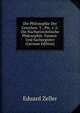 Die Philosophie Der Griechen: T., Pts. 1-2: Die Nacharistotelische Philosophie. Namen- Und Sachregister (German Edition), Eduard Zeller 
