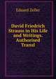 David Friedrich Strauss in His Life and Writings. Authorised Transl, Eduard Zeller 