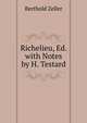Richelieu, Ed. with Notes by H. Testard, Berthold Zeller 