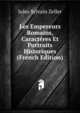 Les Empereurs Romains, Caracteres Et Portraits Historiques (French Edition), Jules Sylvain Zeller 