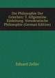 Die Philosophie Der Griechen: T. Allgemeine Einleitung. Vorsokratische Philosophie (German Edition), Eduard Zeller 