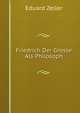 Friedrich Der Grosse Als Philosoph, Eduard Zeller 