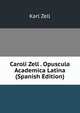 Caroli Zell . Opuscula Academica Latina (Spanish Edition), Karl Zell 