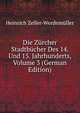 Die Zurcher Stadtbucher Des 14. Und 15. Jahrhunderts, Volume 3 (German Edition), Heinrich Zeller-Werdemuller 