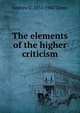 The elements of the higher criticism, Andrew C. 1855-1942 Zenos 