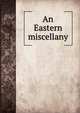 An Eastern miscellany, 