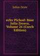 echv Pichod: Base Julia Zeyera, Volume 26 (Czech Edition), Julius Zeyer 
