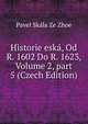 Historie esk?, Od R. 1602 Do R. 1623, Volume 2, part 5 (Czech Edition), Pavel Skala Ze Zhoe 