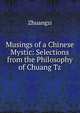Musings of a Chinese Mystic: Selections from the Philosophy of Chuang Tz, Zhuangzi 