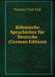 Bohmische Sprachlehre fur Deutsche (German Edition), Vinzenz Paul Ziak 