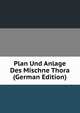 Plan Und Anlage Des Mischne Thora (German Edition), 