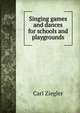 Singing games and dances for schools and playgrounds, Carl Ziegler 