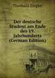 Der deutsche Student am Ende des 19. Jahrhunderts (German Edition), Theobald Ziegler 