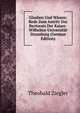 Glauben Und Wissen: Rede Zum Antritt Des Rectorats Der Kaiser-Wilhelms-Universitat Strassburg (German Edition), Theobald Ziegler 