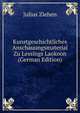 Kunstgeschichtliches Anschauungsmaterial Zu Lessings Laokoon (German Edition), Julius Ziehen 