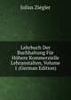 Lehrbuch Der Buchhaltung Fur Hohere Kommerzielle Lehranstalten, Volume 1 (German Edition), Julius Ziegler 