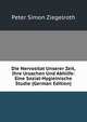 Die Nervositat Unserer Zeit, Ihre Ursachen Und Abhilfe: Eine Sozial-Hygieinische Studie (German Edition), Peter Simon Ziegelroth 