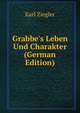 Grabbe's Leben Und Charakter (German Edition), Karl Ziegler 
