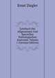 Lehrbuch Der Allgemeinen Und Speciellen Pathologischen Anatomie, Volume 1 (German Edition), Ernst Ziegler 