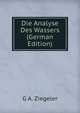 Die Analyse Des Wassers (German Edition), G A. Ziegeler 
