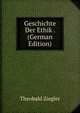 Geschichte Der Ethik . (German Edition), Theobald Ziegler 