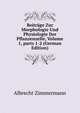 Beitr?ge Zur Morphologie Und Physiologie Der Pflanzenzelle, Volume 1, parts 1-2 (German Edition), Albrecht Zimmermann 